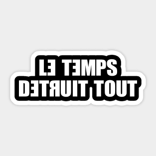 Le Temps Detruit Tout Sticker